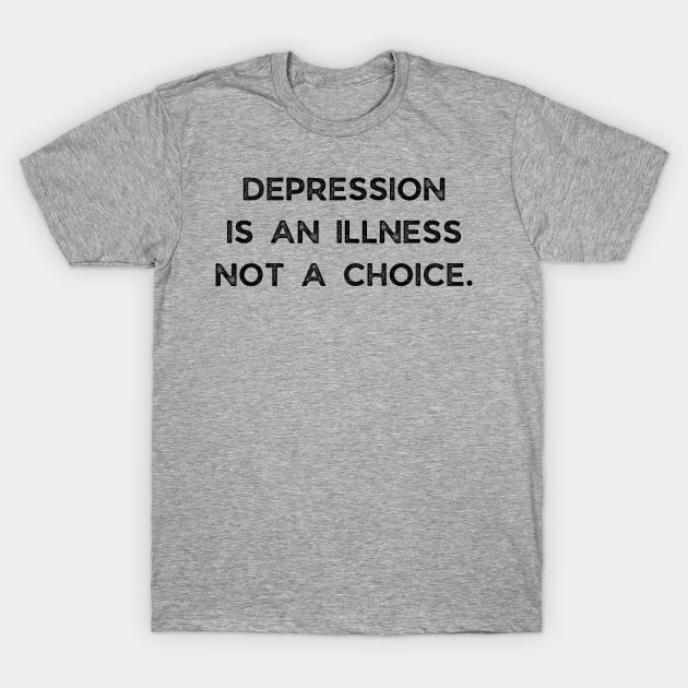 Depression Is An Illness Not A Choice T-Shirt by busines_night